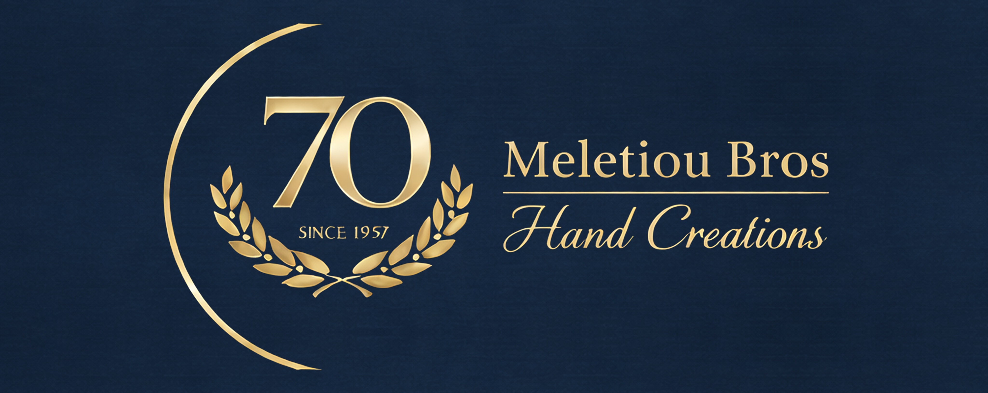 Meletiou Bros — Hand Creations, celebrating 70 years since 1957